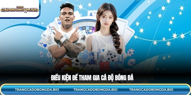 Điều kiện để tham gia cá độ bóng đá