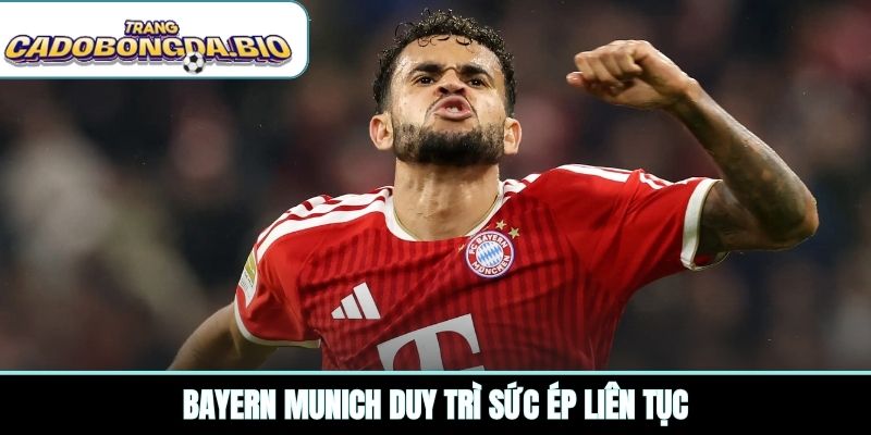 Bayern Munich duy trì sức ép liên tục