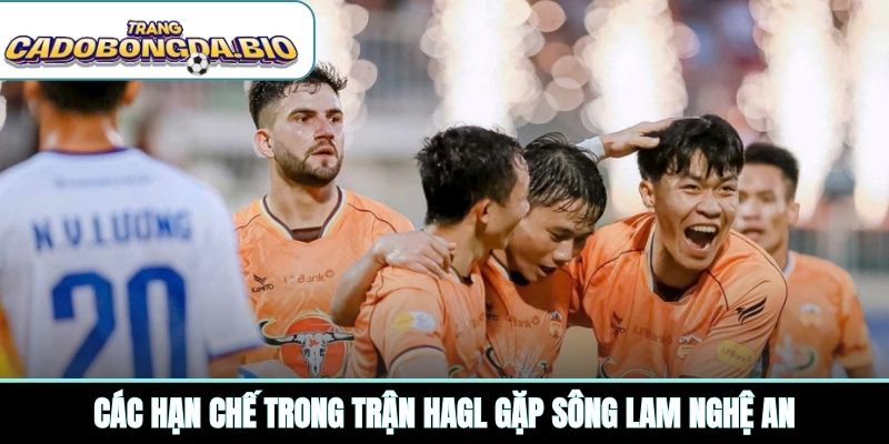 Các hạn chế trong trận HAGL gặp Sông Lam Nghệ An