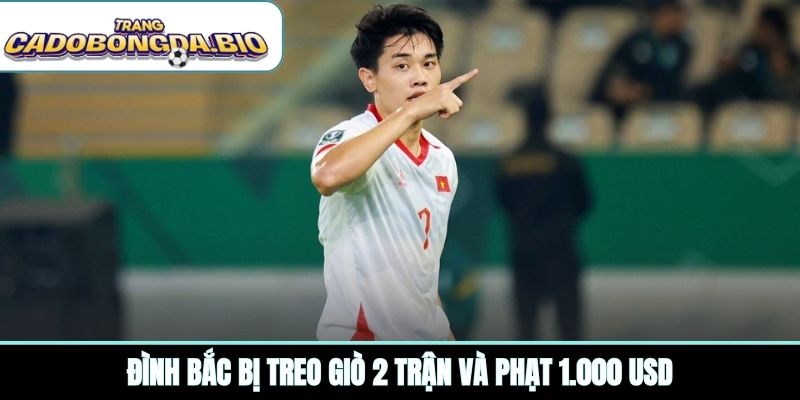 Đình Bắc bị treo giò 2 trận và phạt 1.000 USD