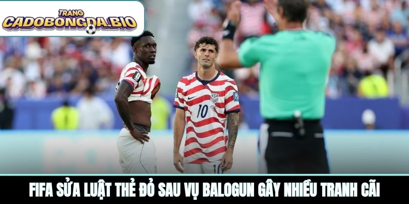 FIFA sửa luật thẻ đỏ sau vụ Balogun gây nhiều tranh cãi