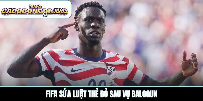 FIFA sửa luật thẻ đỏ sau vụ Balogun