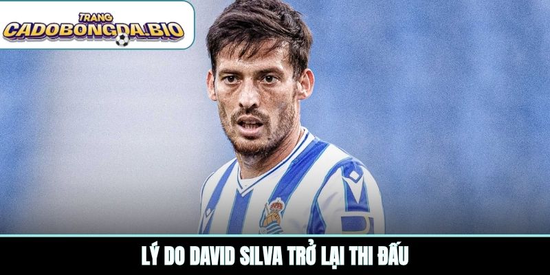 Lý do David Silva trở lại thi đấu