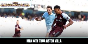 Man City thua Aston Villa