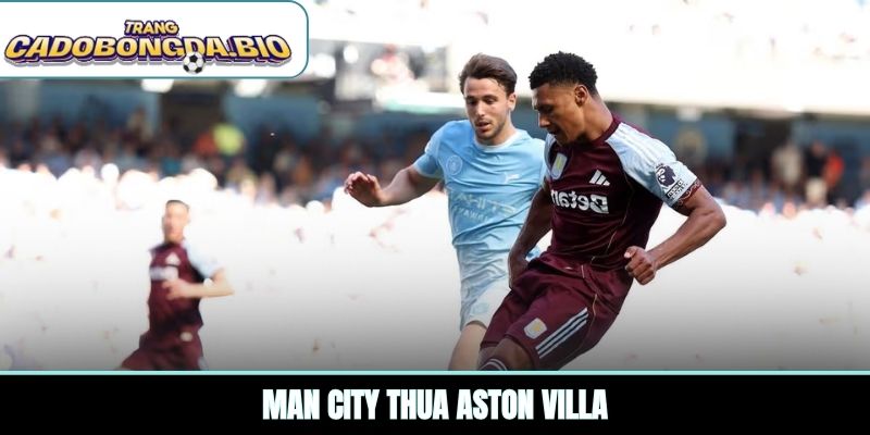 Man City thua Aston Villa